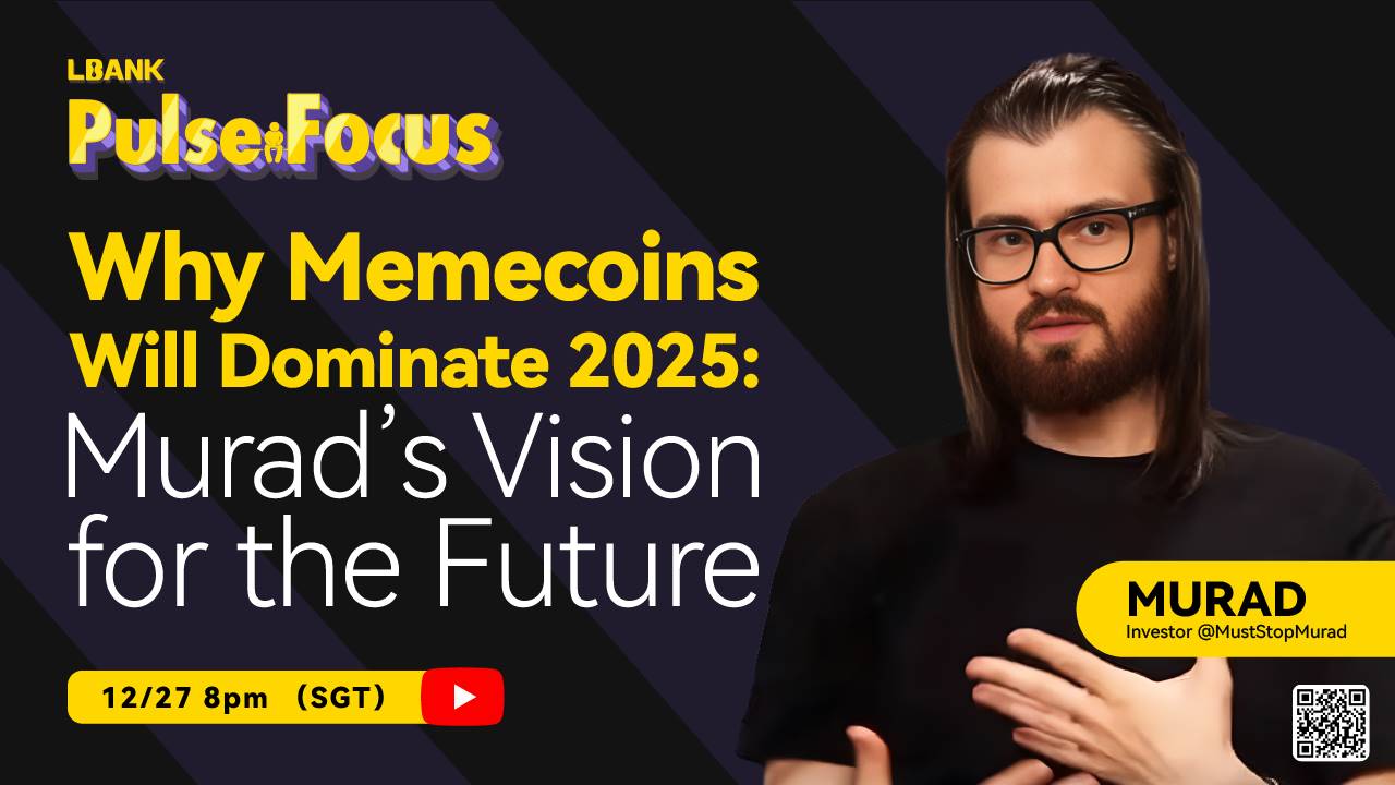 重磅嘉宾揭晓:Meme币教父Murad即将亮相LBank年度深度访谈栏目《LBank Pulse Focus》