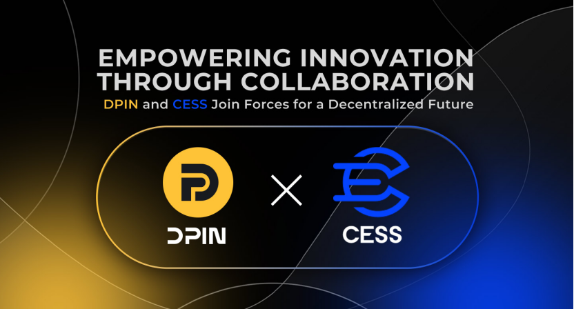 DPIN与CESS Network达成全球战略合作,推动DePIN与AI领域创新突破