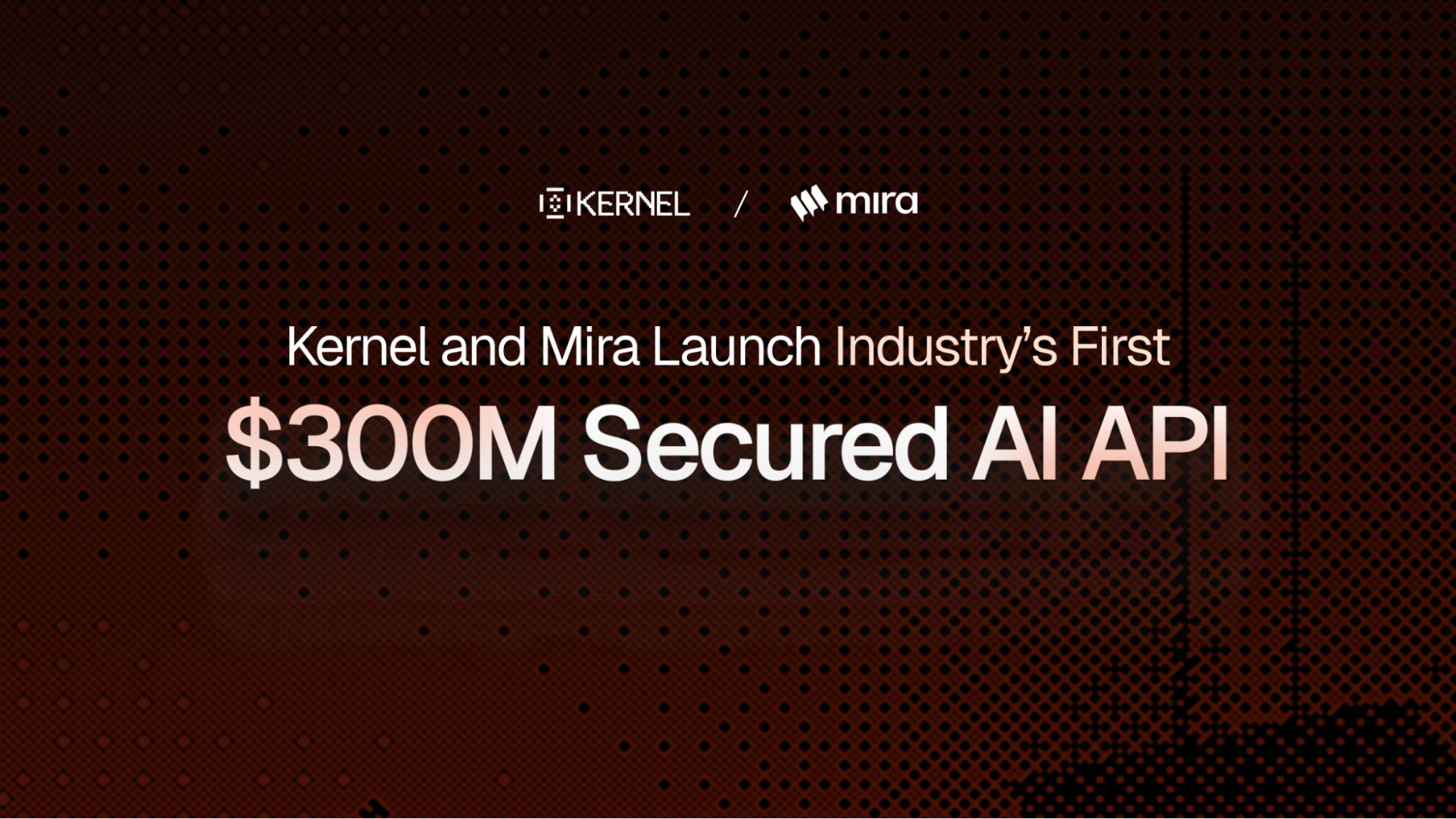Kernel与Mira联合推出行业首个3亿美元安全AI API